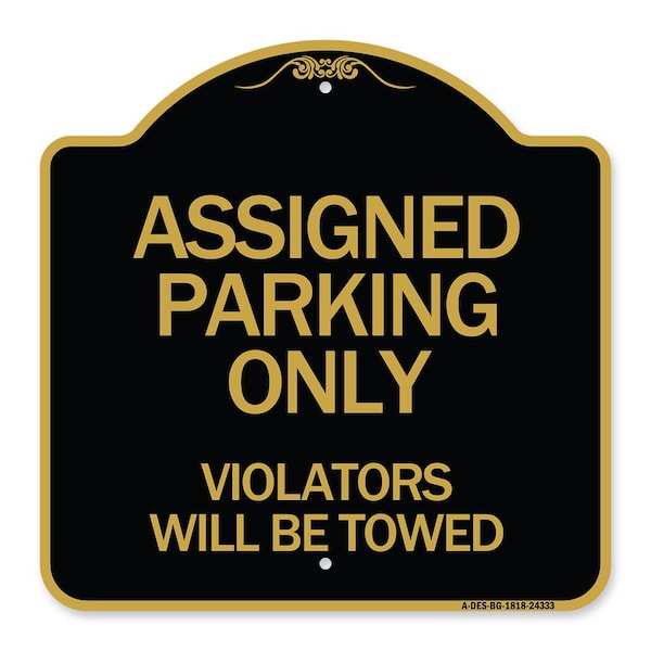 Assigned Parking Violators Will Towed, Black & Gold Aluminum Sign, 18" x 18", BG-1818-24333